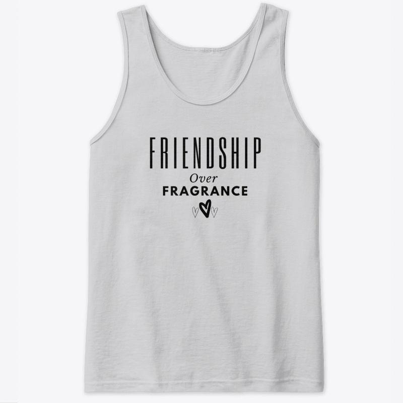 Friendship Over Fragrance Merch